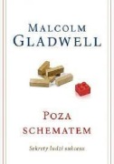Poza schematem. Sekrety ludzi sukcesu M. Gladwell 