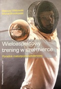 Wieloaspektowy trening w szermierce Poradnik metodyczno-szkoleniowy