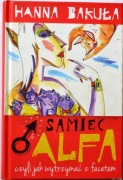 SAMIEC ALFA CZYLI JAK WYTRZYMAĆ Z FACETEM - Hanna Bakuła
