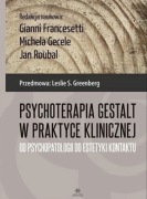 PSYCHOTERAPIA GESTALT W PRAKTYCE KLINICZNEJ Francesetti, Gecele, Roubal 