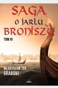 Saga o jarlu Broniszu Tom 3 Władysław Jan Grabski