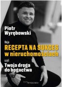 MOJA RECEPTA NA SUKCES W NIERUCHOMOSCIACH - PIOTR WYRĘBOWSKI