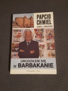 Henryk J. Chmielewski - Papcio Chmiel. Urodziłem się w Barbakanie