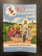 Przewodnik metodyczny Tak! Jestem przyjacielem Jezusa 5 lat