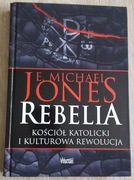 Rebelia. Kościół katolicki i kulturowa rewolucja - E. Michael Jones