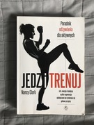 Jedz i trenuj. Poradnik odżywiania dla aktywnych 