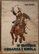 W służbie cesarza i króla Jan Rydel autograf dedykacja 