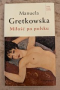 Zestaw dwóch książek M. Gretkowskiej: Miłość po polsku + Namiętnik