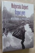 Usypać góry Historie z Polesia – Małgorzata Szejnert 