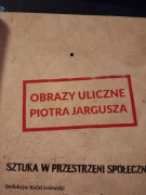 Obrazy uliczne Piotra Jargusza - Sztuka w przestrz