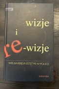Wizje i re wizje wielka księga estetyki w Polsce Wilokoszewska Krystyna