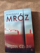 Remigiusz Mróz WĘZEŁ CZASU