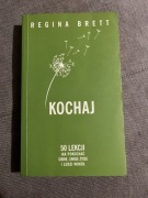 „Kochaj. 50 lekcji jak pokochać siebie, swoje życie i ludzi wokół” R. Brett