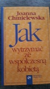 Jak wytrzymać ze współczesną kobietą. Joanna Chmielewska