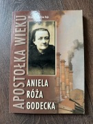 Apostołka wieku. Aniela Róża Godecka (Bąk K.J.)