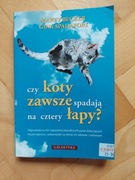 Czy koty zawsze spadają na cztery łapy - Marty Becker, Gina Spadafori