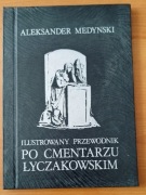 Aleksander Medyński - Ilustrowany przewodnik po Cmentarzu Łyczakowskim
