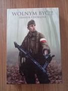 Henryk Chorążak - Wolnym być !!!