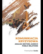 Komunikacja kryzysowa: analiza sektora agencji public relations - Szuba