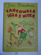 Tańcowała Igła Z Nitką " Jan Brzechwa 