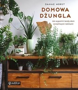 Domowa dżungla I Jak wypełnić każdy dom szczęśliwymi roślinami I książka