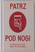 Kora Tea Kowalska * Patrz pod nogi. O zbieraniu rzeczy