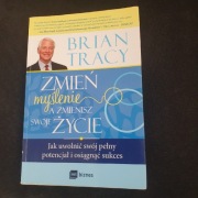 Zmień myślenie a zmienisz swoje życie Brian Tracy 