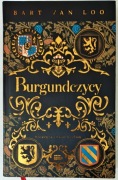 Burgundczycy. Książęta równi królom - Bart van Loo