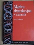 Algebra abstrakcyjna w zadaniach Jerzy Rutkowski