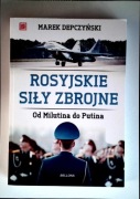 Rosyjskie siły zbrojne Od Milutina do Putina Marek Depczyński