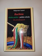 Kuchnia włosko-polska i polsko-włoska dla początkujących Małgorzata Caprari