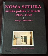 Nowa sztuka. Sztuka Polska w latach 1945- 1978. A. Kępińska.