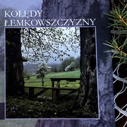 KOLĘDY ŁEMKOWSZCZYZNY (ŁEMKOWSKIE) (z nutami)