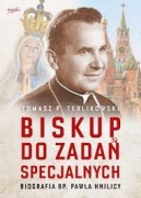 Biskup do zadań specjalnych. Biografia bp. Pawła Hnilicy - T. Terlikowski