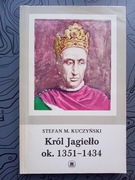 Stefan M. Kuczyński, Król Jagiełło ok. 1351-1434