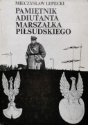 Pamiętnik Adiutanta Marszałka Piłsudskiego 