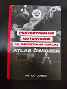 Przygotowanie motoryczne w sportach walki Atlas Ćwiczeń - Artur Jobda