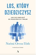 Los, który dziedziczysz. Jak się uwolnić od traum