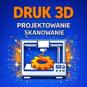Druk 3D, Projektowanie CAD i Skanowanie | Druk do 400x400x400mm