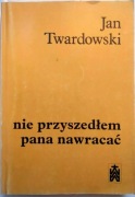 Jan Twardowski. Nie przyszedłem pana nawracać. Wiersze