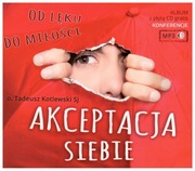 Akceptacja siebie. Od lęku do miłości