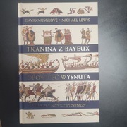 Tkanina z Bayeux Opowieść wysnuta David Musgrove i Michael Lewis PIW