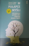 W pułapce myśli. Steven C. Hayes, Spencer Smith