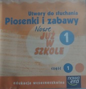 Utwory do słuchania. Piosenki i zabawy. Cz.1 Nowe Już w Szkole kl.1