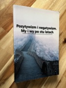 Pozytywizm i negatywizm My i Wy po stu latach Bogdan Mazan