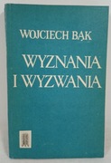 Wyznania i wyzwania. Wybór pism. Wojciech Bąk 