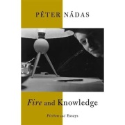 Péter Nádas - Fire and Knowledge