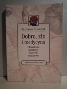 Dobro zło i medycyna Kazimierz Szewczyk