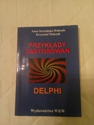 "Przykłady Zastosowań DELPHI" Anna Struzińska-Walczak ,Krzysztof Walczak