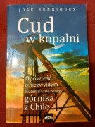 Cud w kopalni Opowieść o niezwykłym ocaleniu górnika z Chile